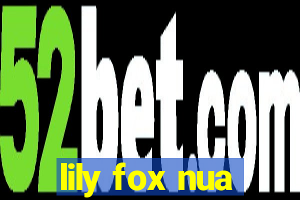 lily fox nua