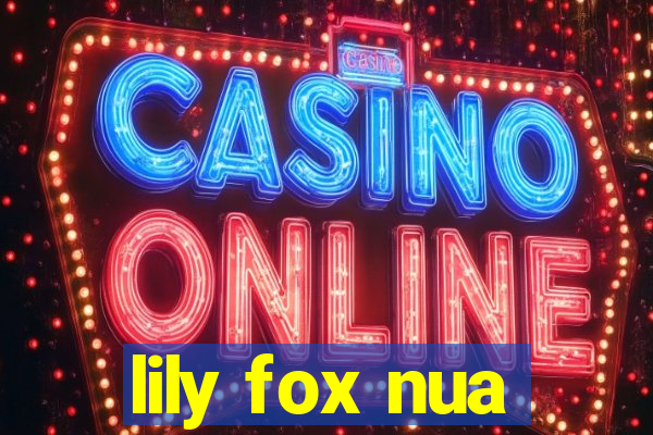 lily fox nua