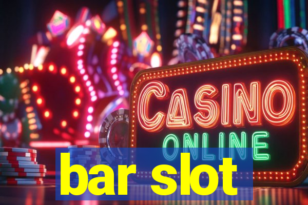 bar slot