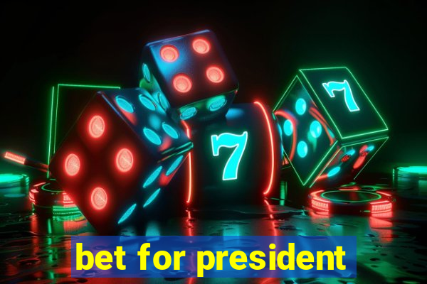 bet for president