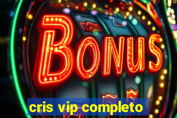 cris vip completo