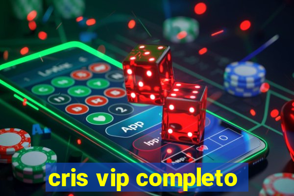 cris vip completo