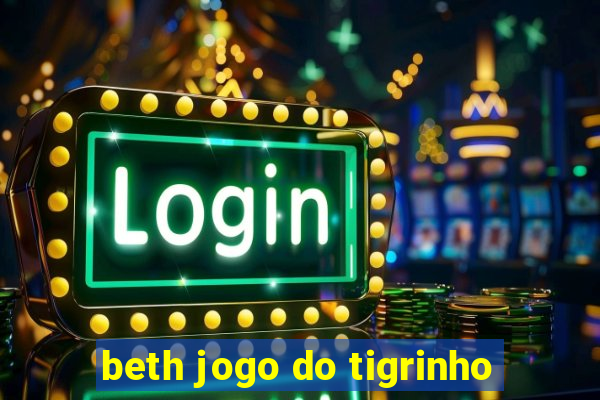 beth jogo do tigrinho