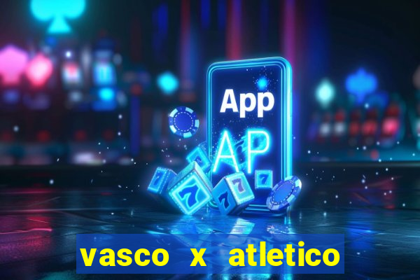 vasco x atletico go onde assistir