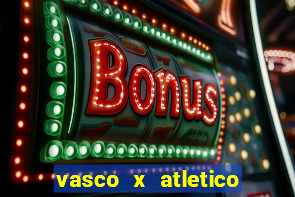 vasco x atletico go onde assistir