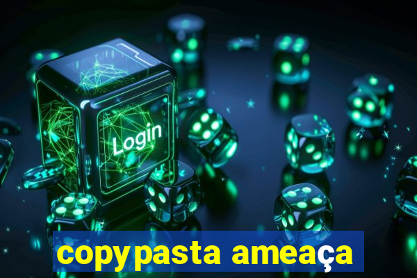 copypasta ameaça