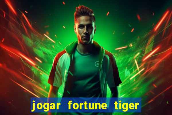 jogar fortune tiger sem depositar