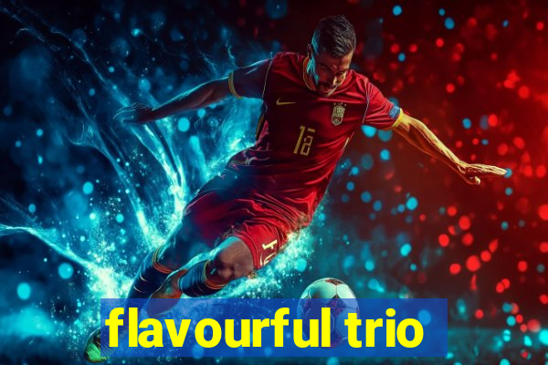 flavourful trio