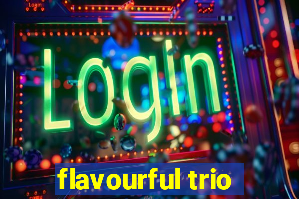 flavourful trio