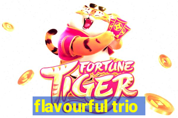 flavourful trio