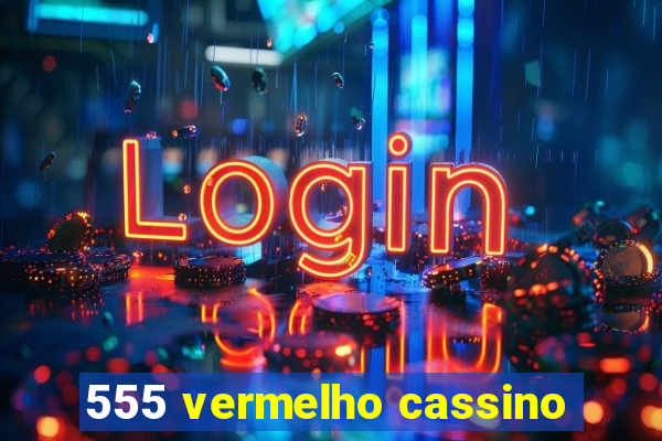 555 vermelho cassino