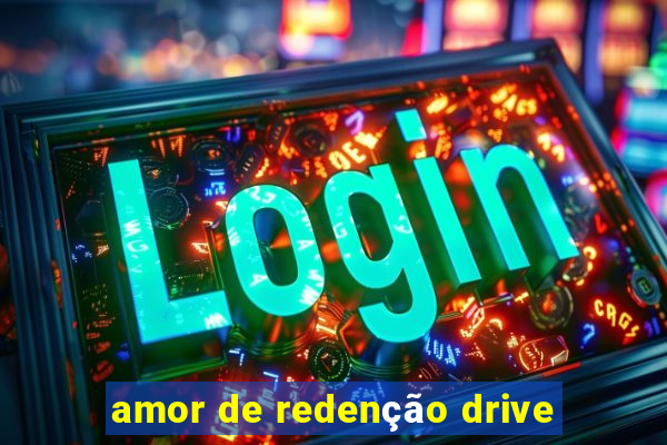 amor de redenção drive