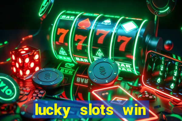 lucky slots win real cash