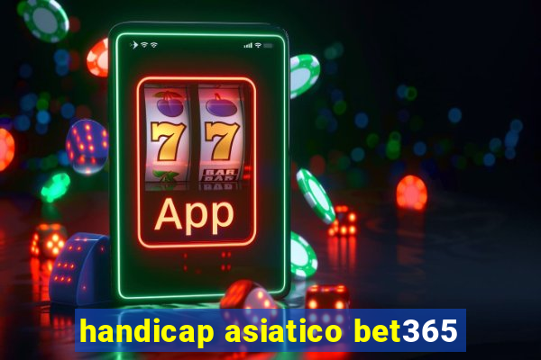 handicap asiatico bet365