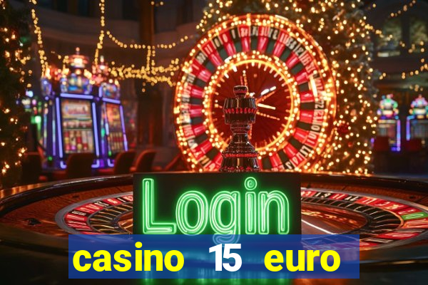 casino 15 euro bonus ohne einzahlung