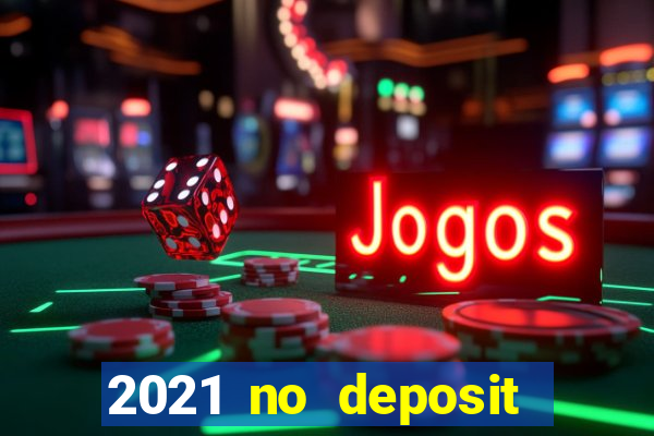 2021 no deposit casino bonus