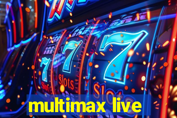 multimax live