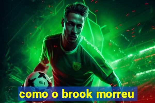 como o brook morreu