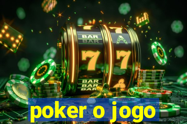 poker o jogo