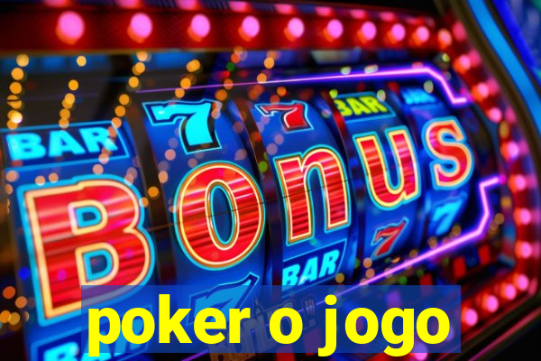 poker o jogo