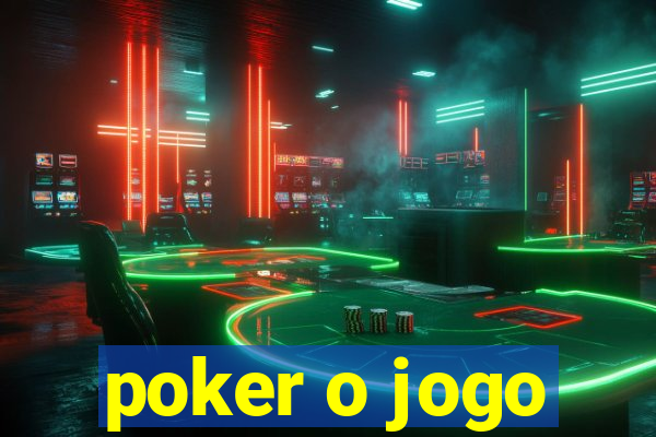 poker o jogo