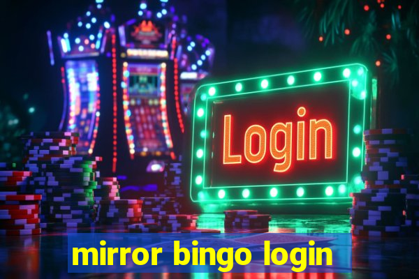 mirror bingo login