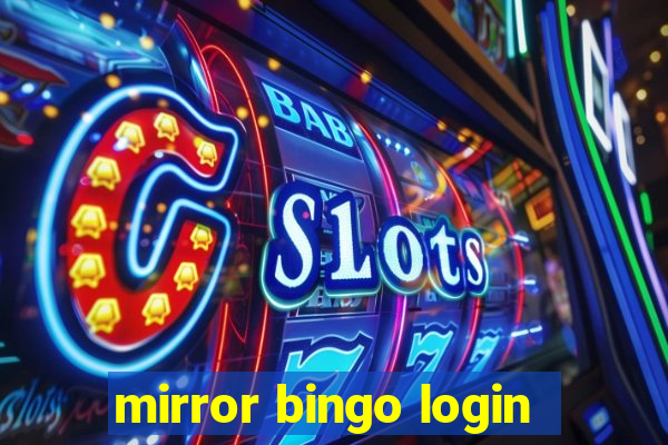 mirror bingo login