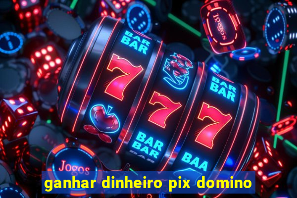 ganhar dinheiro pix domino