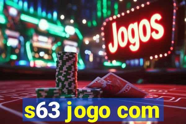 s63 jogo com