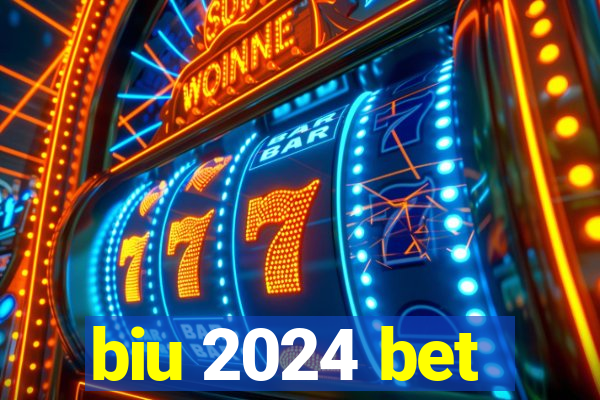 biu 2024 bet