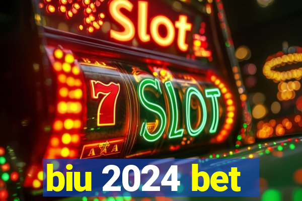 biu 2024 bet