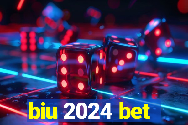 biu 2024 bet