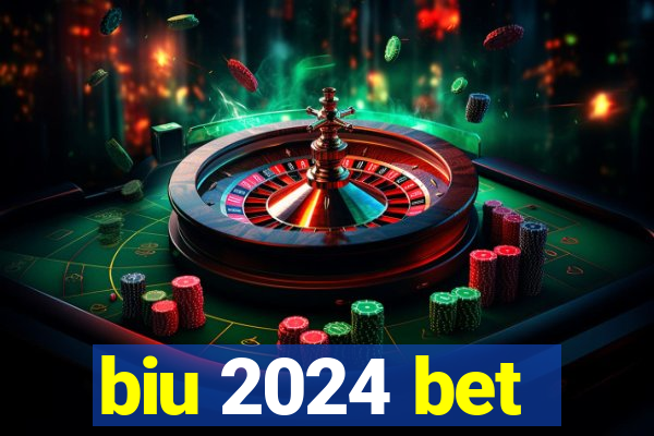 biu 2024 bet