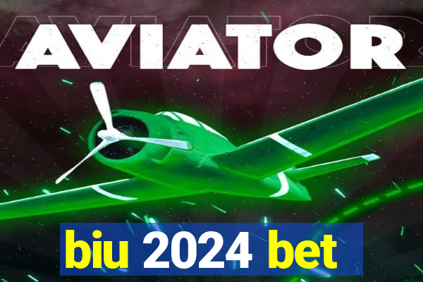 biu 2024 bet