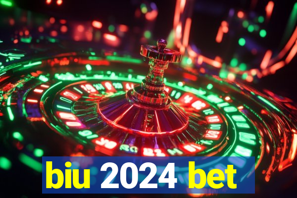 biu 2024 bet