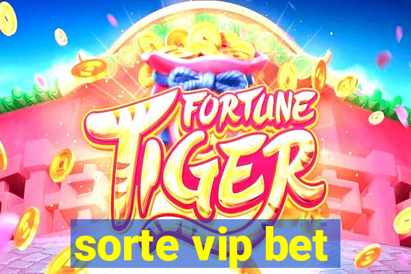 sorte vip bet