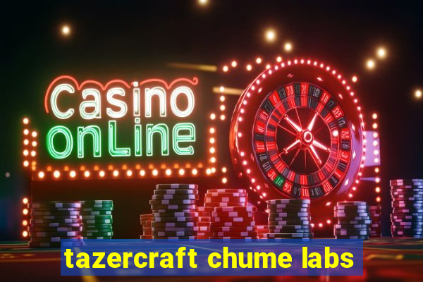 tazercraft chume labs