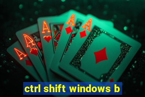 ctrl shift windows b