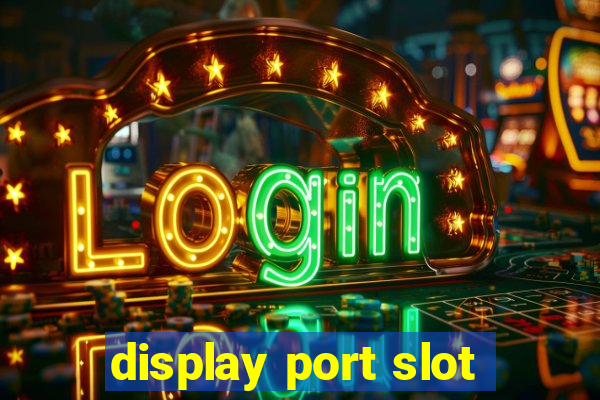 display port slot