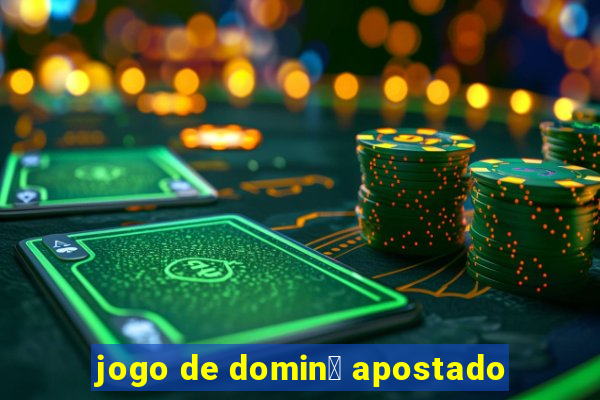 jogo de domin贸 apostado