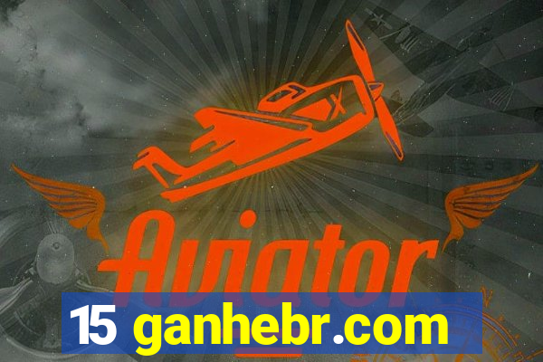 15 ganhebr.com