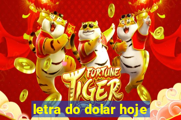 letra do dolar hoje