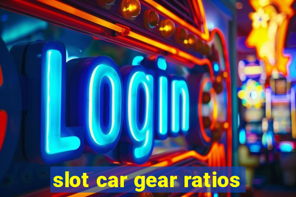 slot car gear ratios