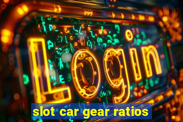 slot car gear ratios