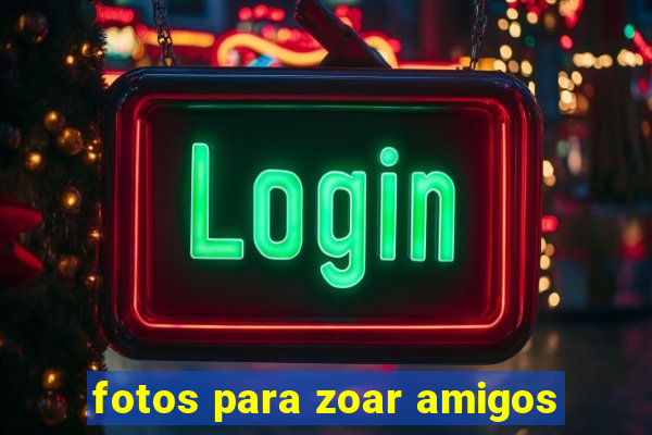 fotos para zoar amigos