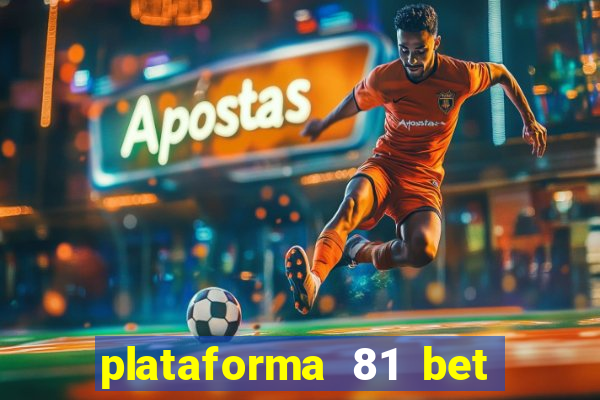 plataforma 81 bet é confiável