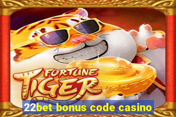 22bet bonus code casino