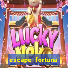 escape fortuna fazer 150