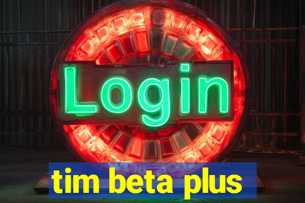 tim beta plus