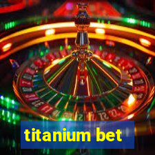 titanium bet